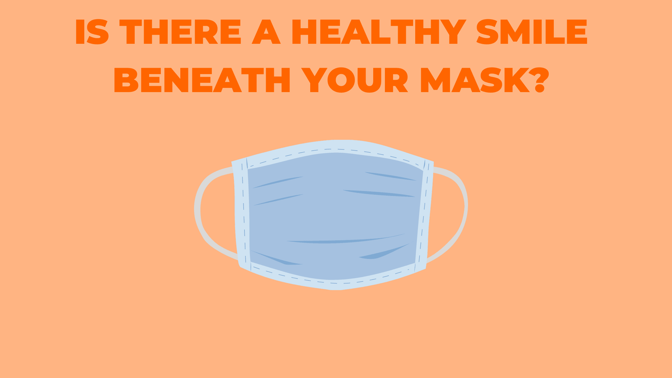 Is There a Healthy Smile Beneath Your Mask? - Cleure